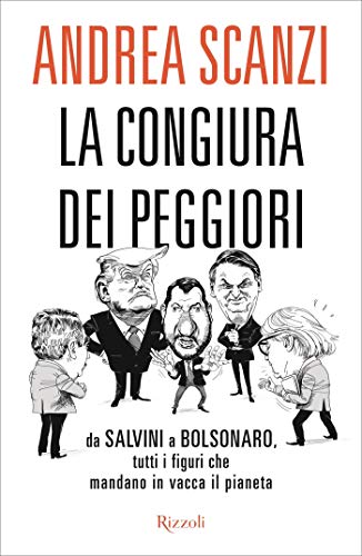Andrea Scanzi - La congiura dei peggiori: Da Salvini a Bolsonaro, tutti i figuri che mandano in vacca il pianeta