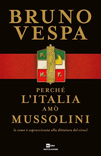 Bruno Vespa - Perché l'Italia amò Mussolini: (e come è sopravvissuta alla dittatura del virus)