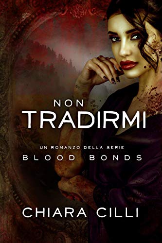 Chiara Cilli - Non Tradirmi (Blood Bonds Vol. 9)