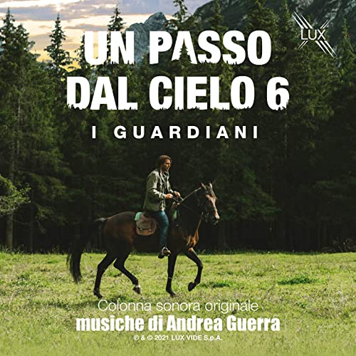 Andrea Guerra - Un passo dal Cielo 6 - I Guardiani (Colonna Sonora Originale della Serie TV)
