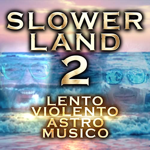 Lento Violento and Astro Musico - Slowerland 2