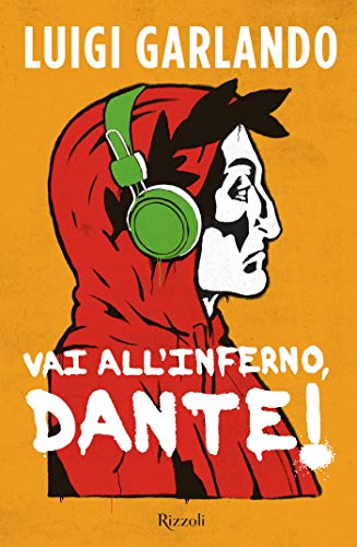 Luigi Garlando - Vai all'Inferno, Dante!