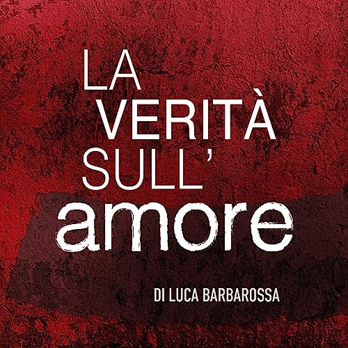 Luca Barbarossa - La verità sull'amore